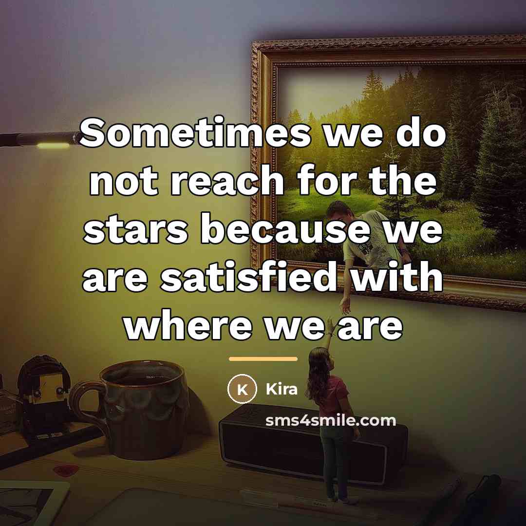 “Sometimes we do not reach for the stars because we…” quote by Kira