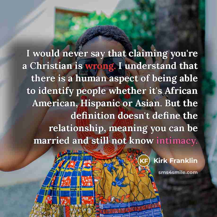 “I would never say that claiming you're a Christian is…” quote by Kirk Franklin