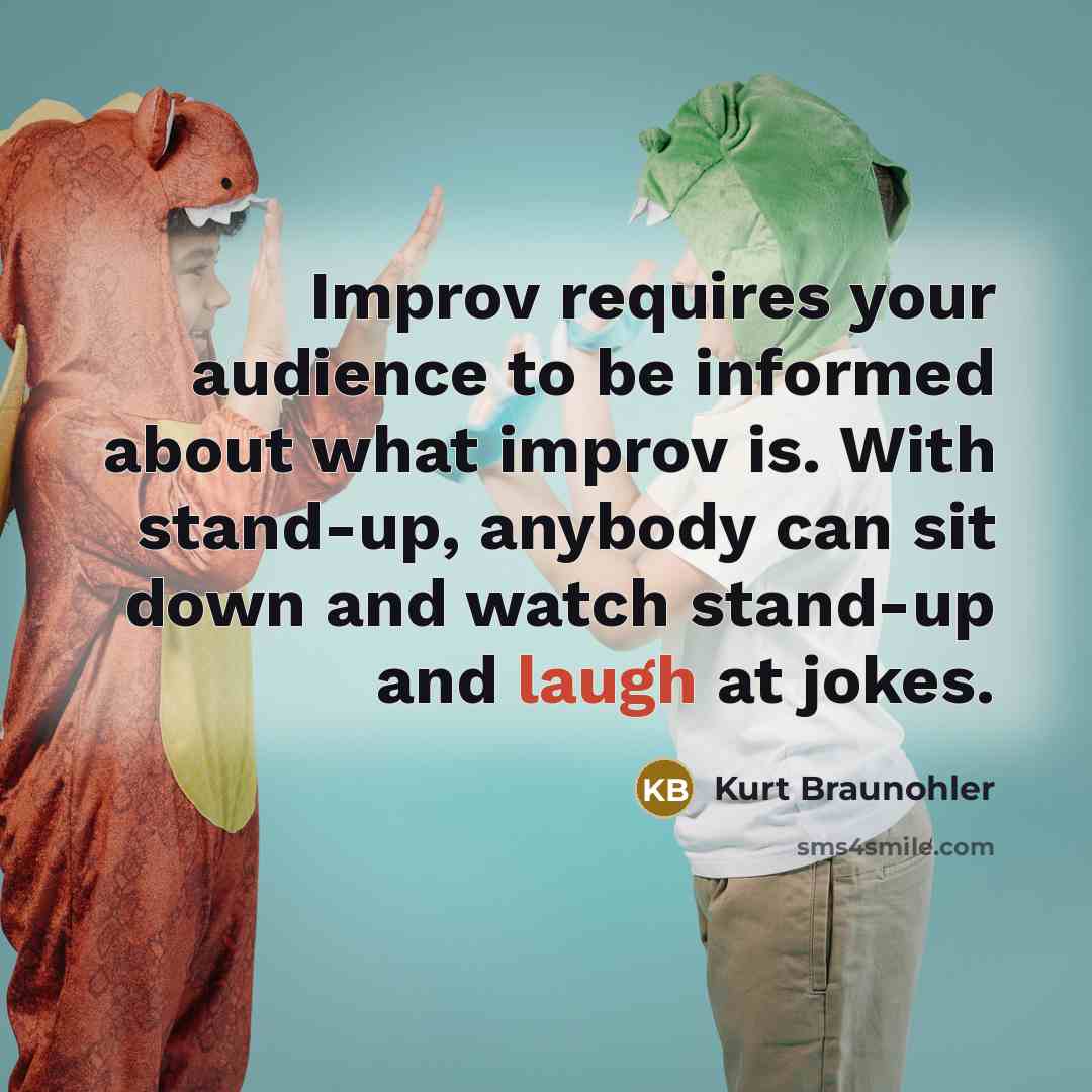 “Improv requires your audience to be informed about what improv…” quote by Kurt Braunohler