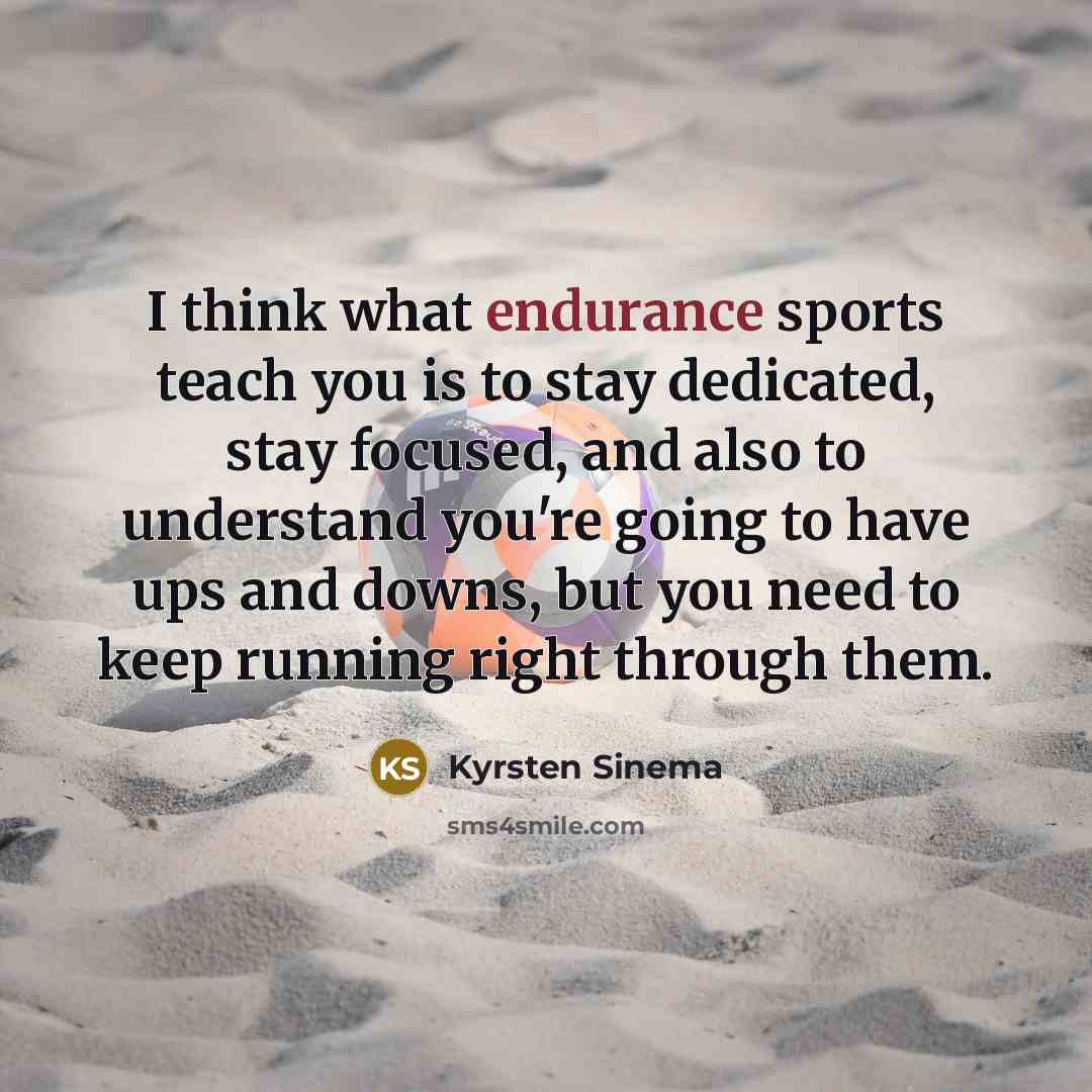 “I think what endurance sports teach you is to stay…” quote by Kyrsten Sinema