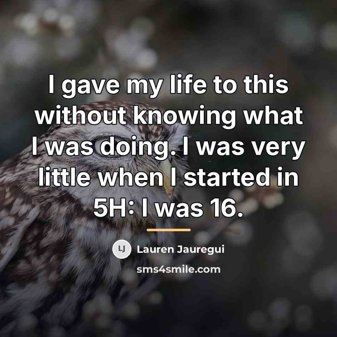“I gave my life to this without knowing what I…” quote by Lauren Jauregui