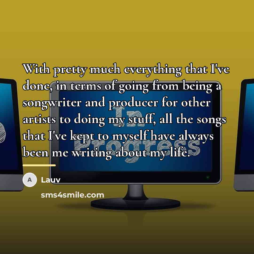 “With pretty much everything that I've done, in terms of…” quote by Lauv