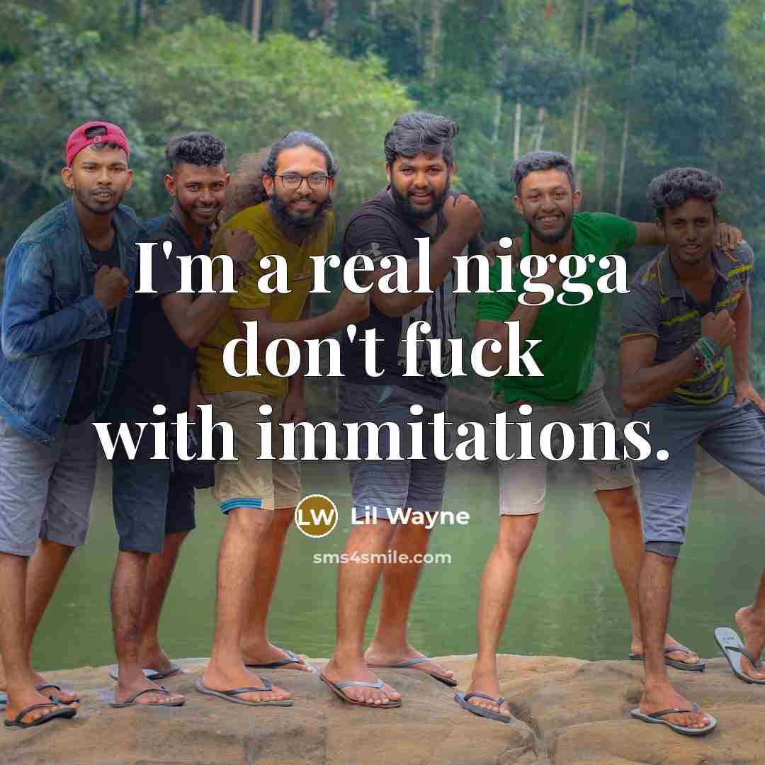 “I'm a real nigga don't fuck with immitations.…” quote by Lil Wayne