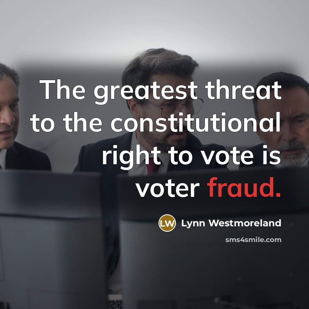 “The greatest threat to the constitutional right to vote is…” quote by Lynn Westmoreland