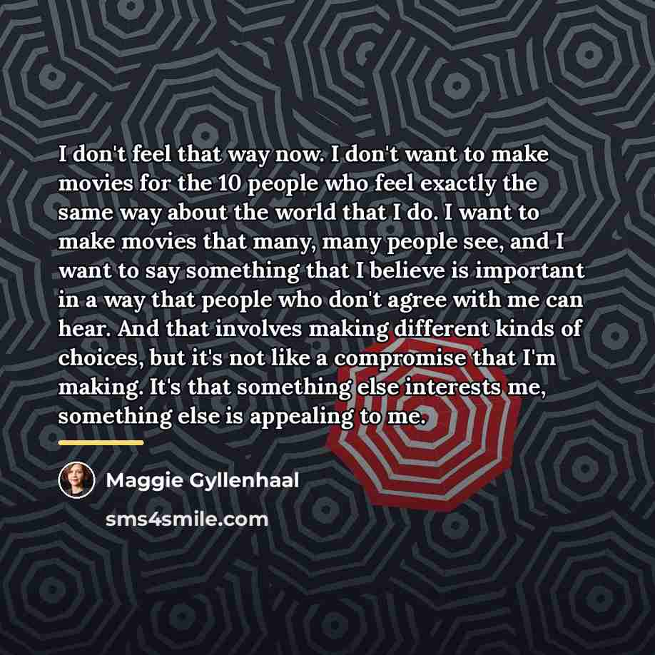 “I don't feel that way now. I don't want to…” quote by Maggie Gyllenhaal