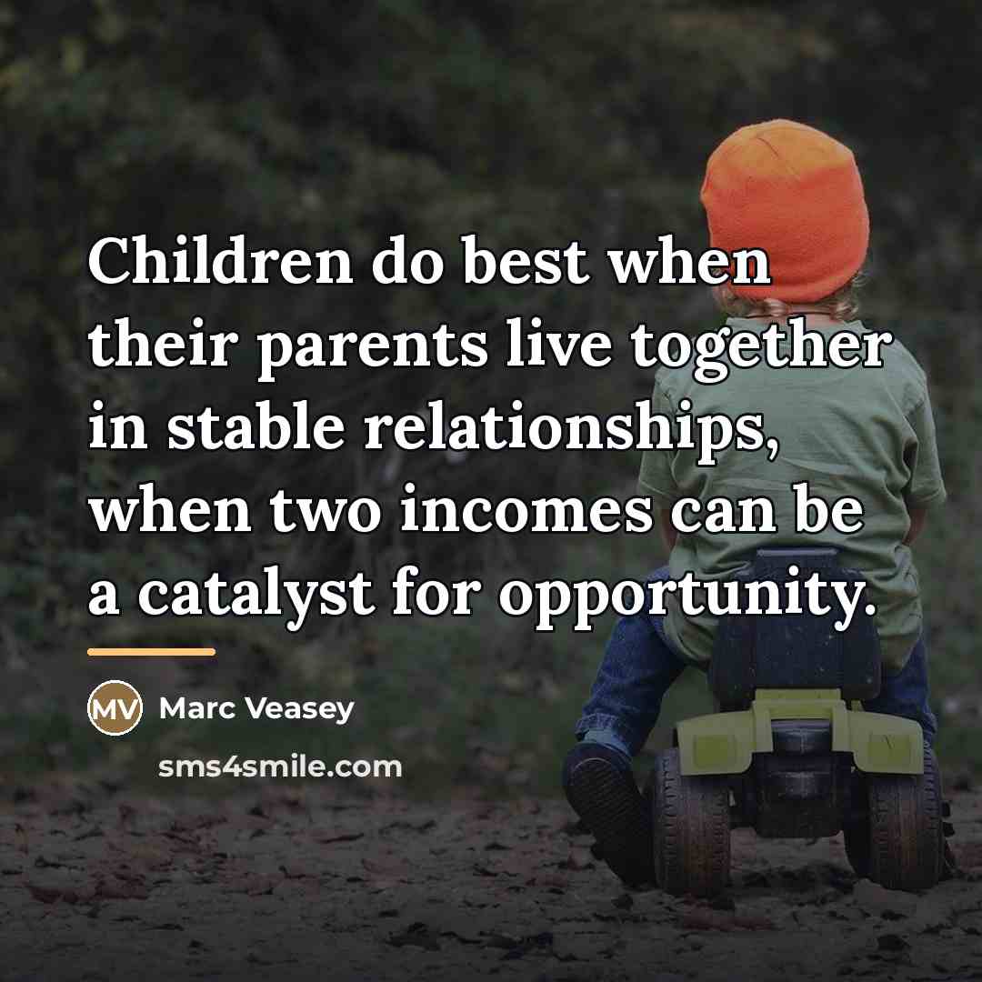 “Children do best when their parents live together in stable…” quote by Marc Veasey