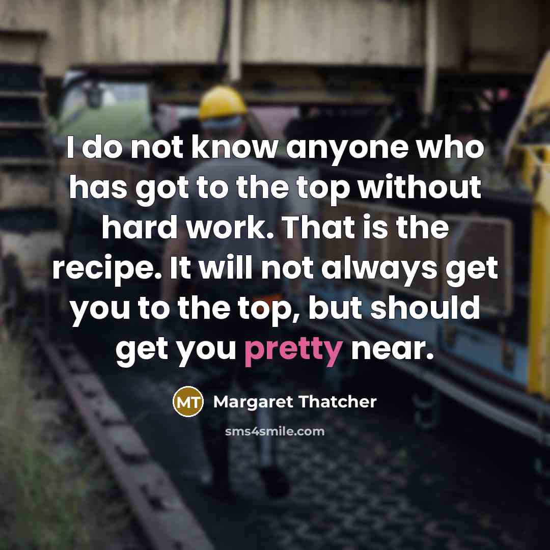 “I do not know anyone who has got to the…” quote by Margaret Thatcher