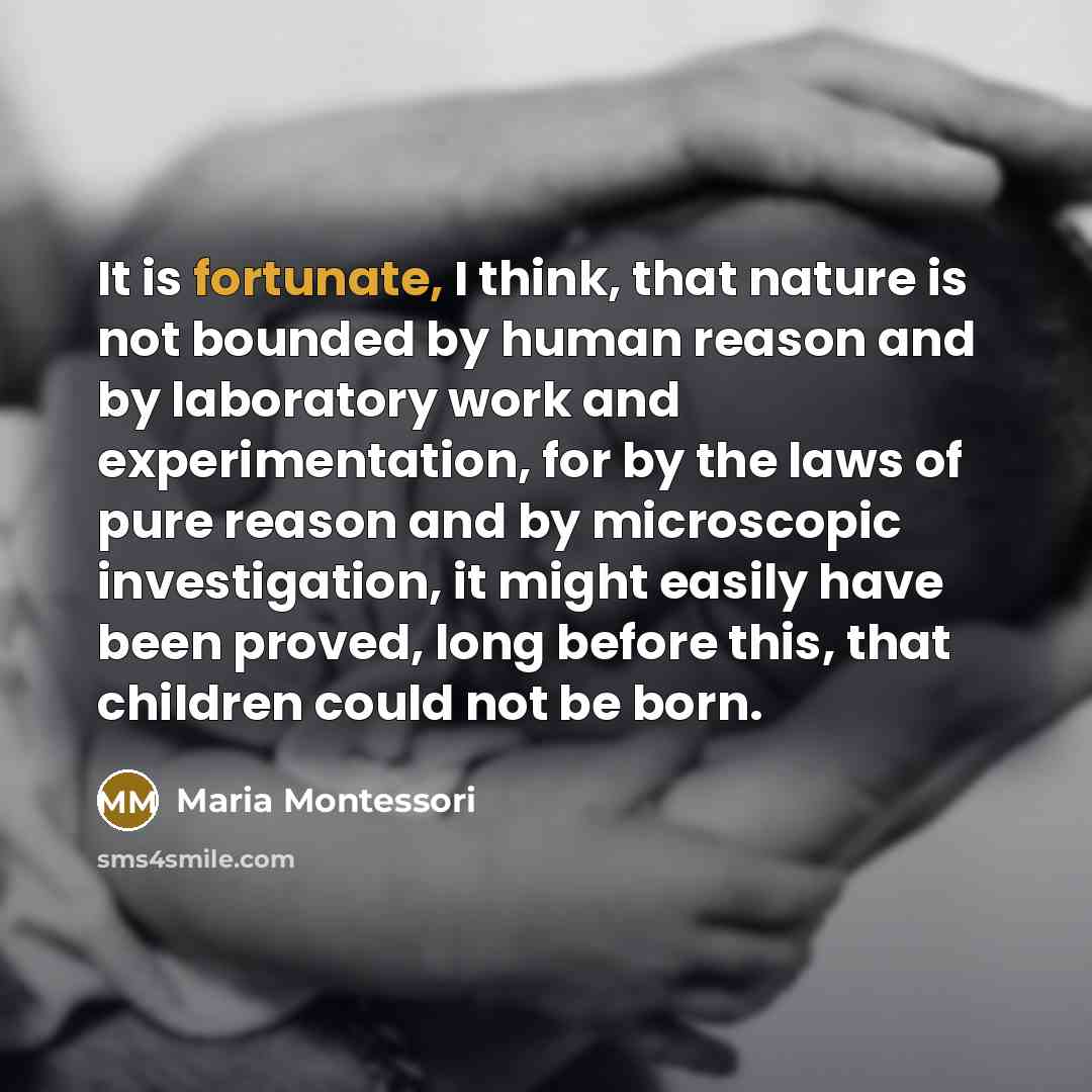 “It is fortunate, I think, that nature is not bounded…” quote by Maria Montessori
