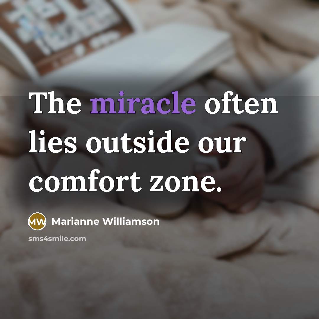 “The miracle often lies outside our comfort zone.…” quote by Marianne Williamson