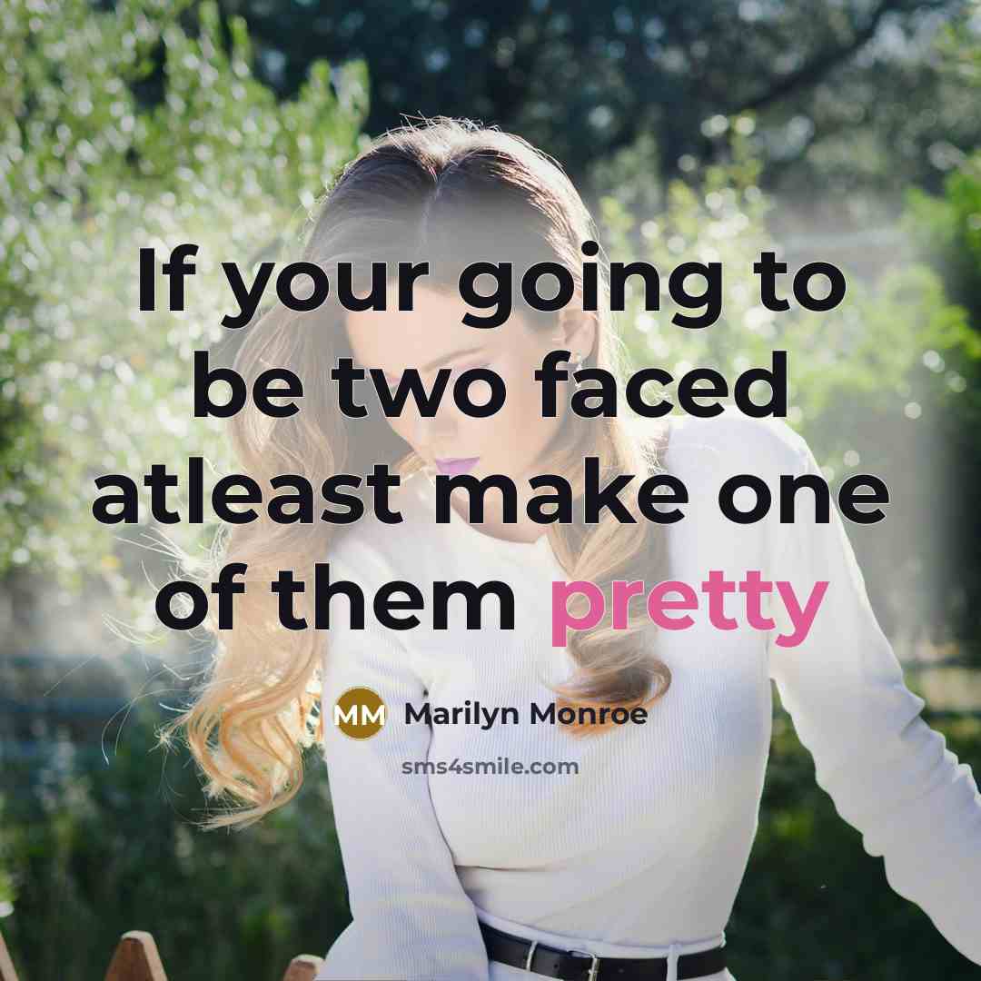 “If your going to be two faced atleast make one…” quote by Marilyn Monroe