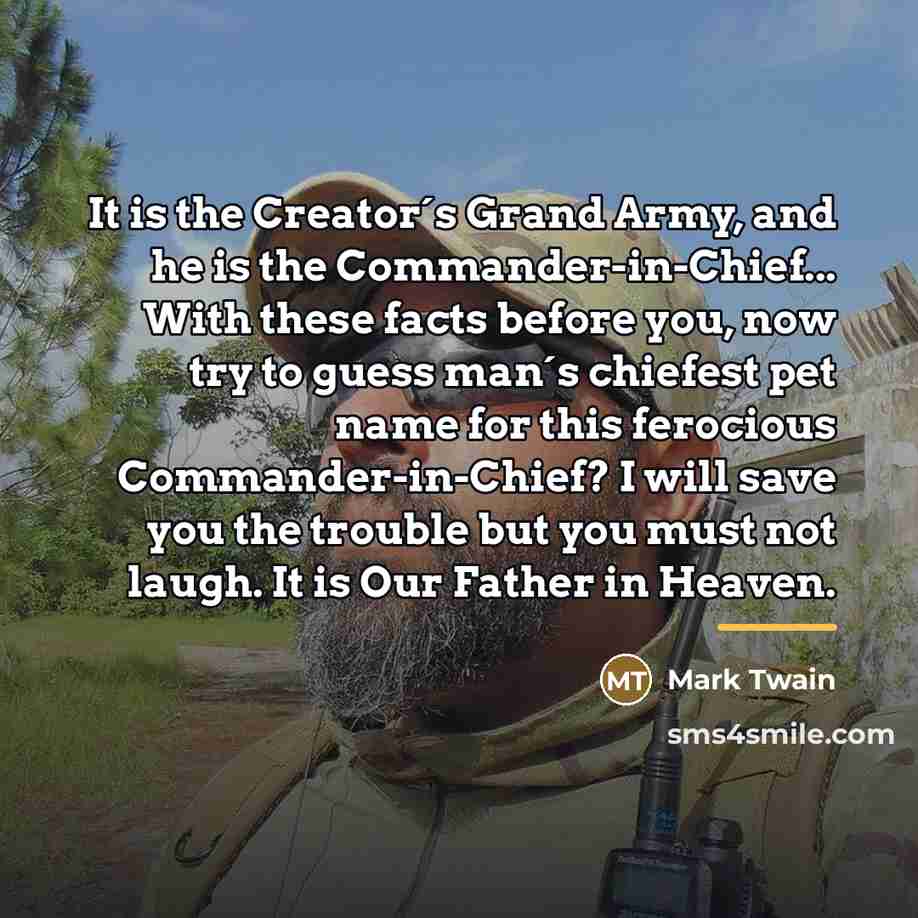 “It is the Creator´s Grand Army, and he is the…” quote by Mark Twain