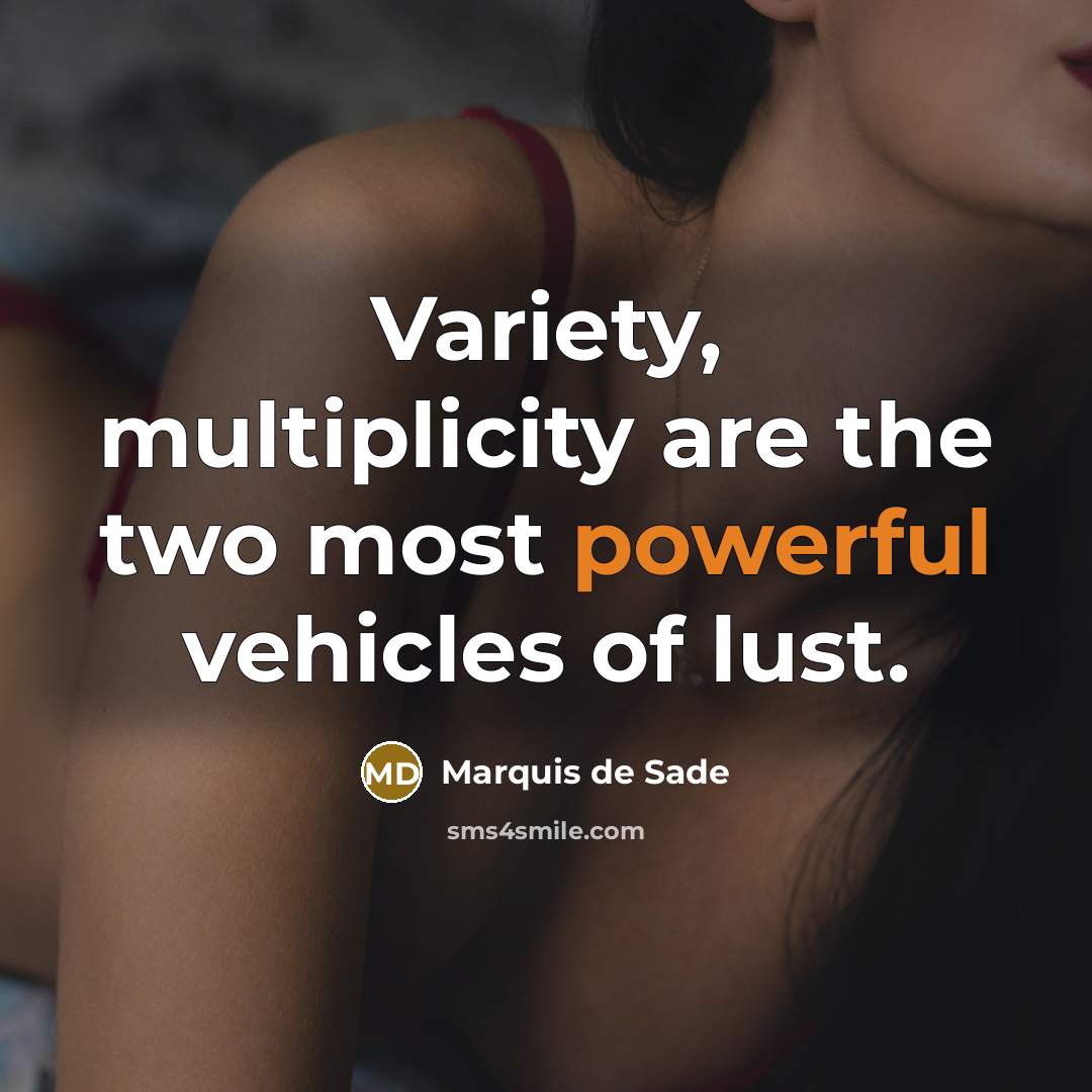 “Variety, multiplicity are the two most powerful vehicles of lust.…” quote by Marquis de Sade