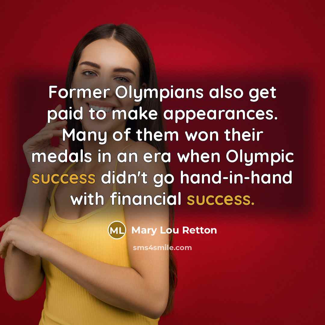 “Former Olympians also get paid to make appearances. Many of…” quote by Mary Lou Retton