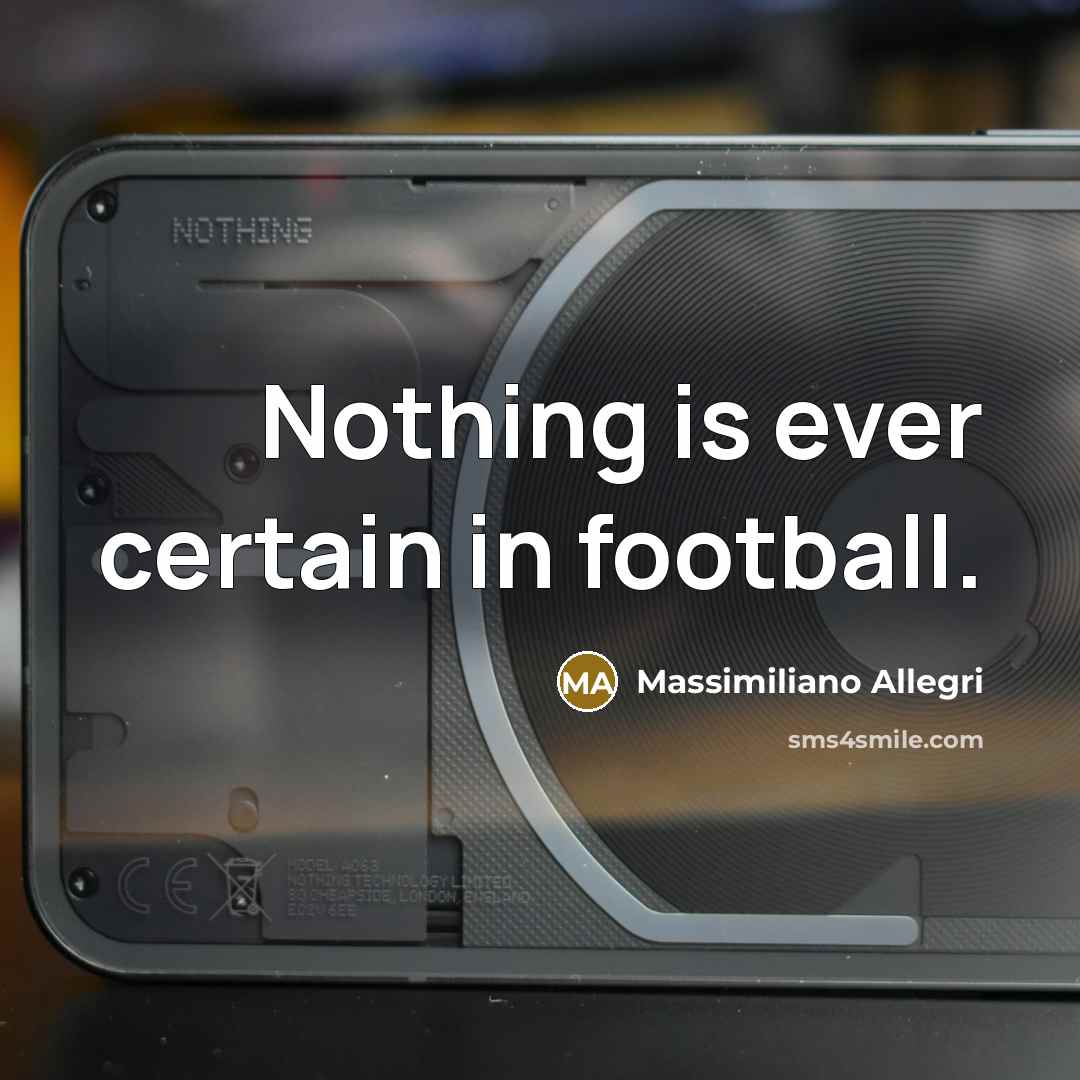 “Nothing is ever certain in football.…” quote by Massimiliano Allegri