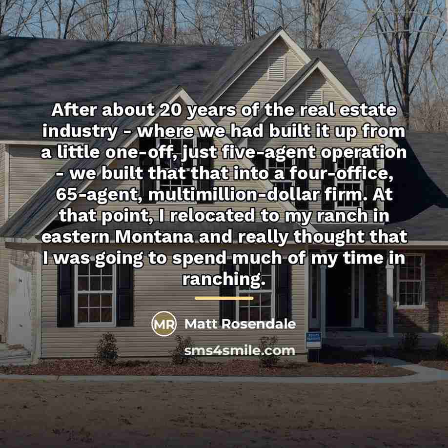 “After about 20 years of the real estate industry -…” quote by Matt Rosendale