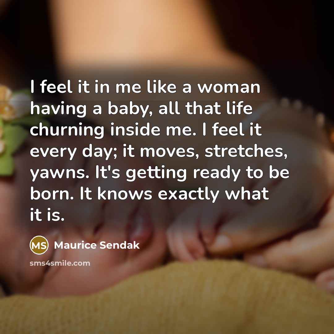 “I feel it in me like a woman having a…” quote by Maurice Sendak