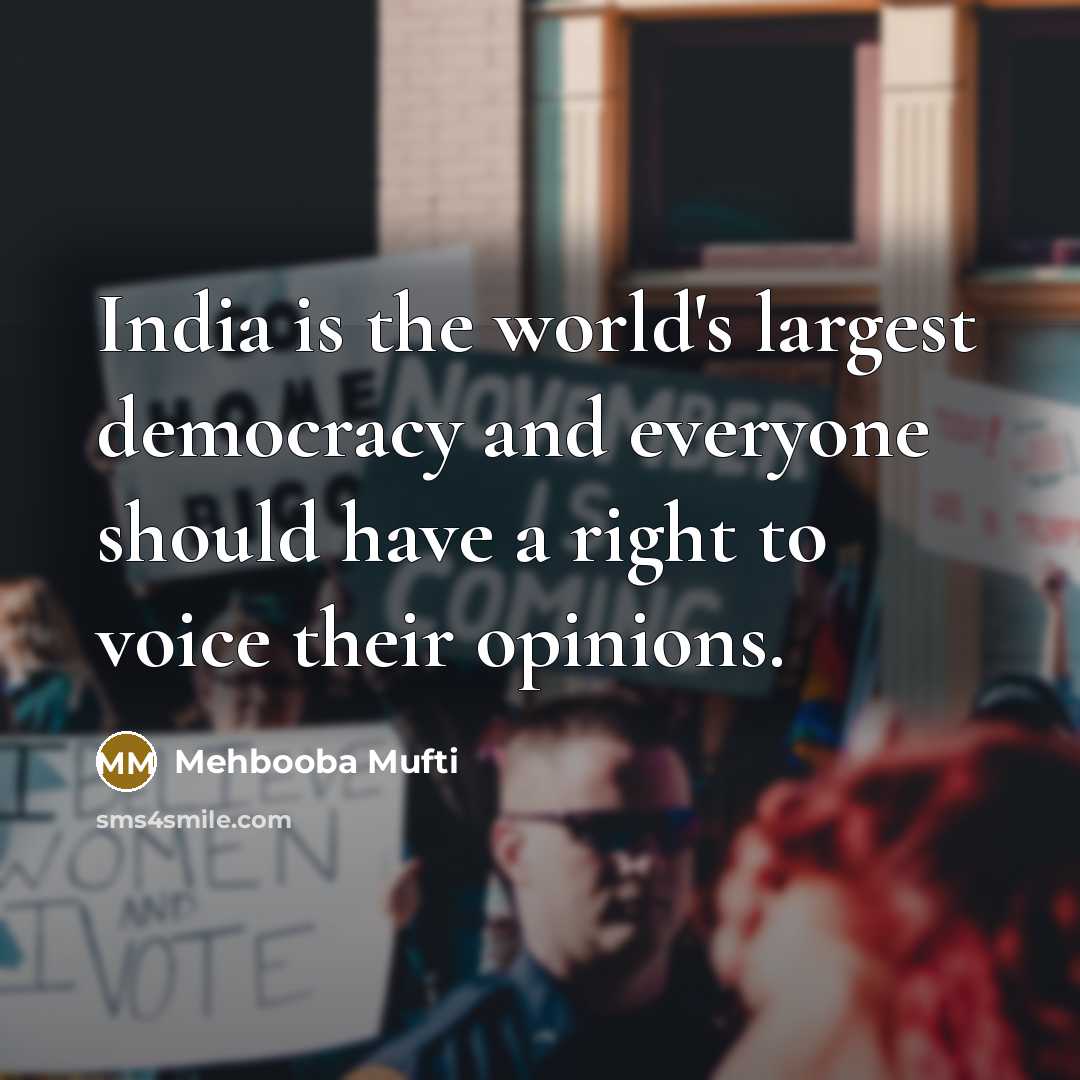“India is the world's largest democracy and everyone should have…” quote by Mehbooba Mufti