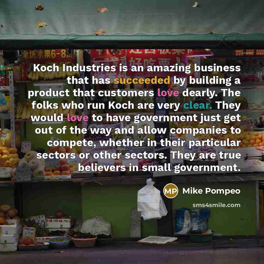 “Koch Industries is an amazing business that has succeeded by…” quote by Mike Pompeo
