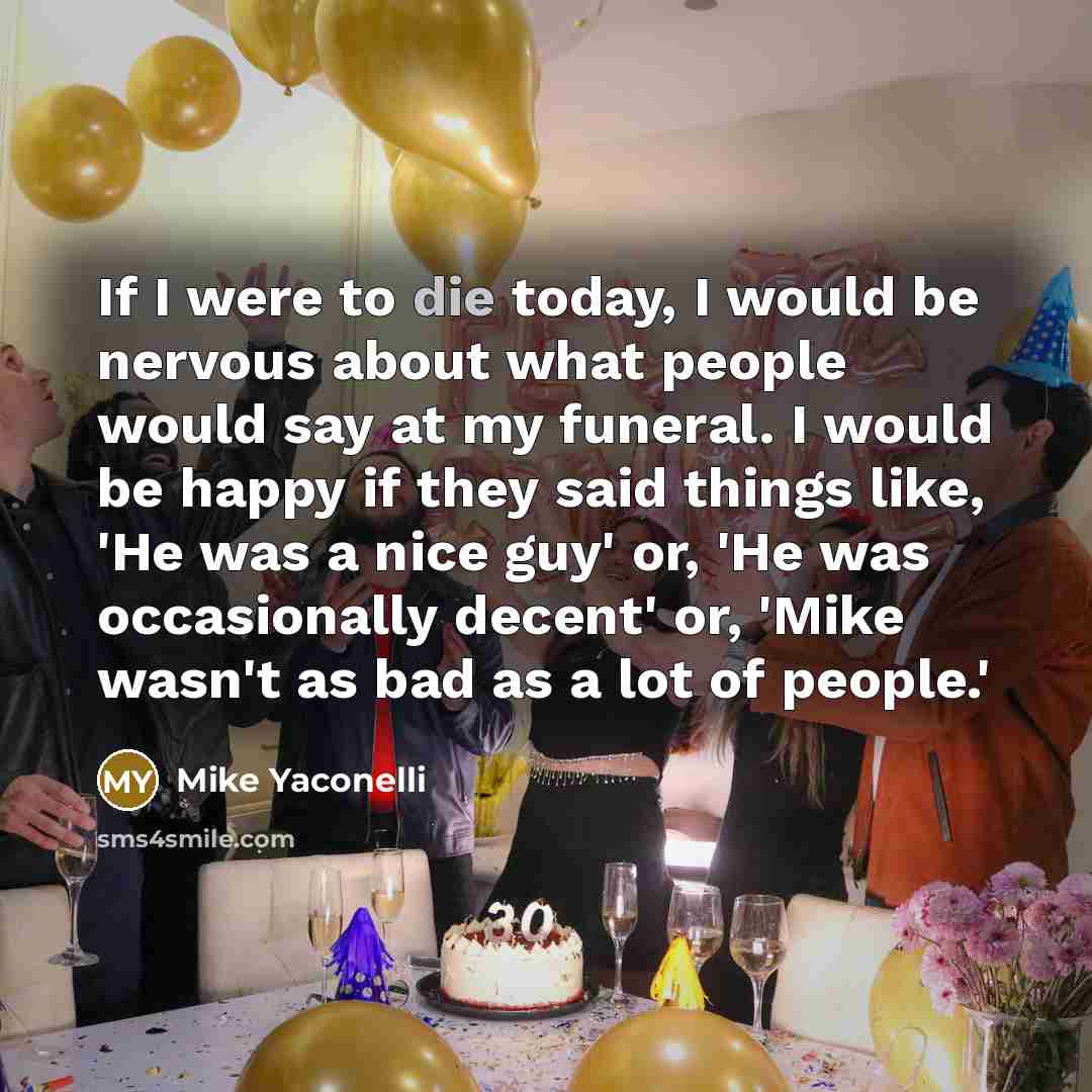 “If I were to die today, I would be nervous…” quote by Mike Yaconelli