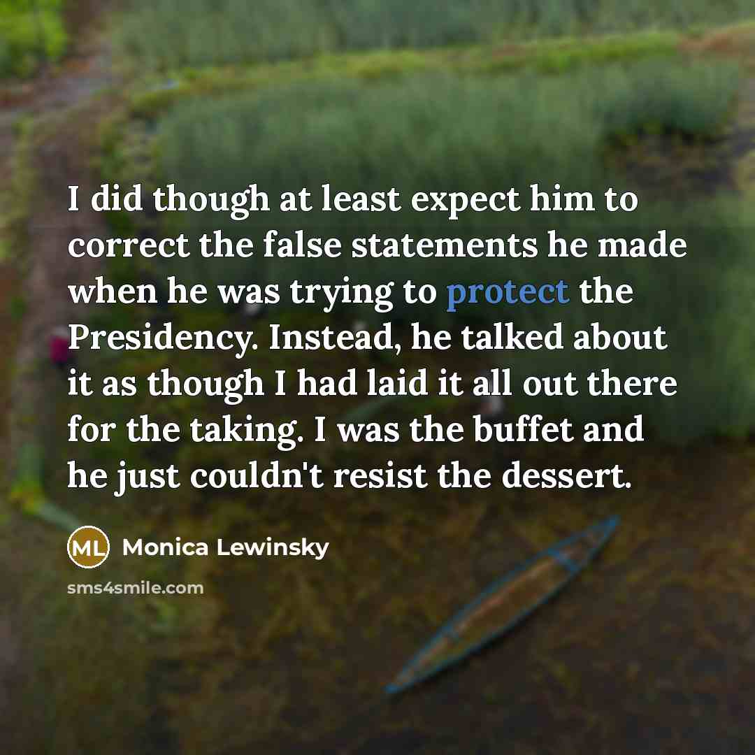 “I did though at least expect him to correct the…” quote by Monica Lewinsky