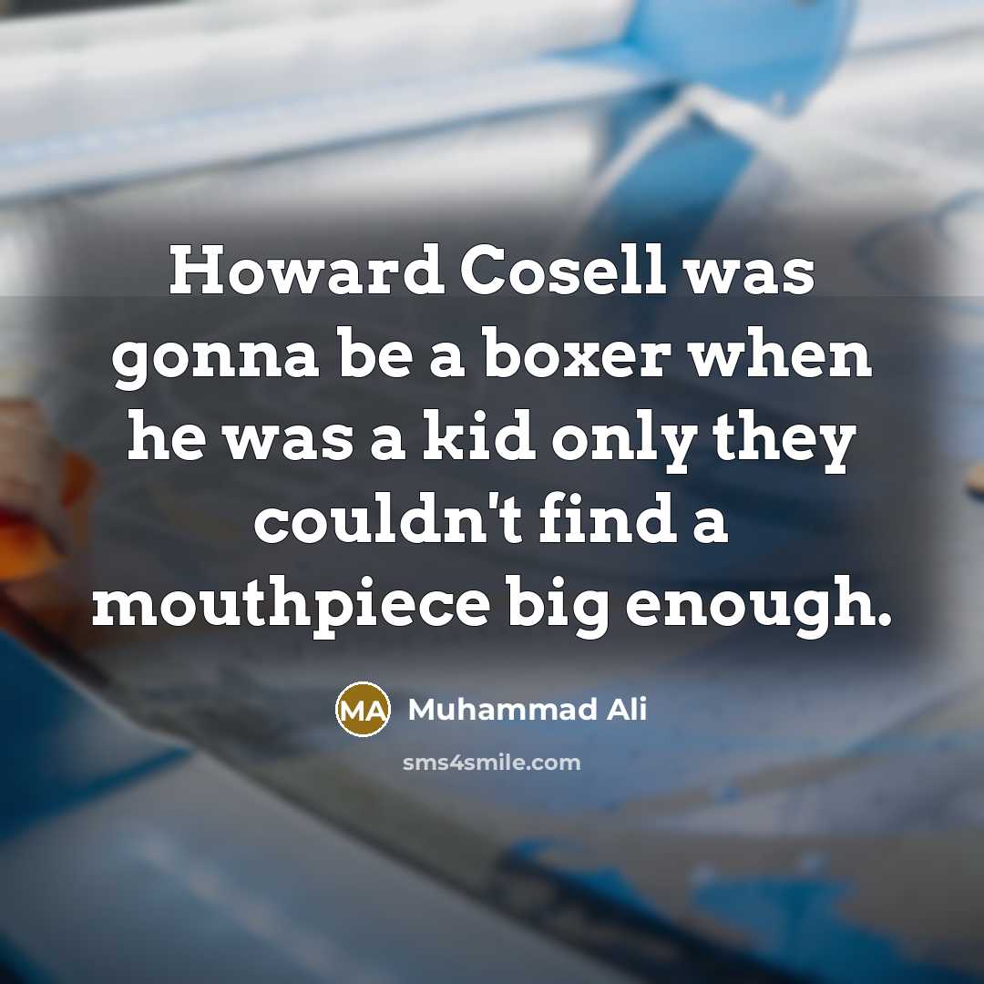 “Howard Cosell was gonna be a boxer when he was…” quote by Muhammad Ali