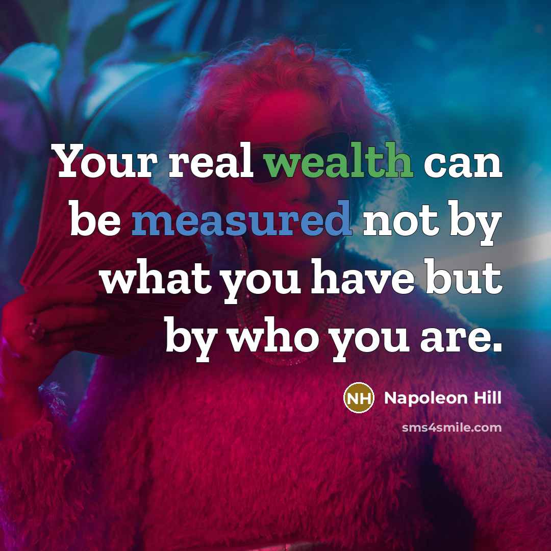 “Your real wealth can be measured not by what you…” quote by Napoleon Hill