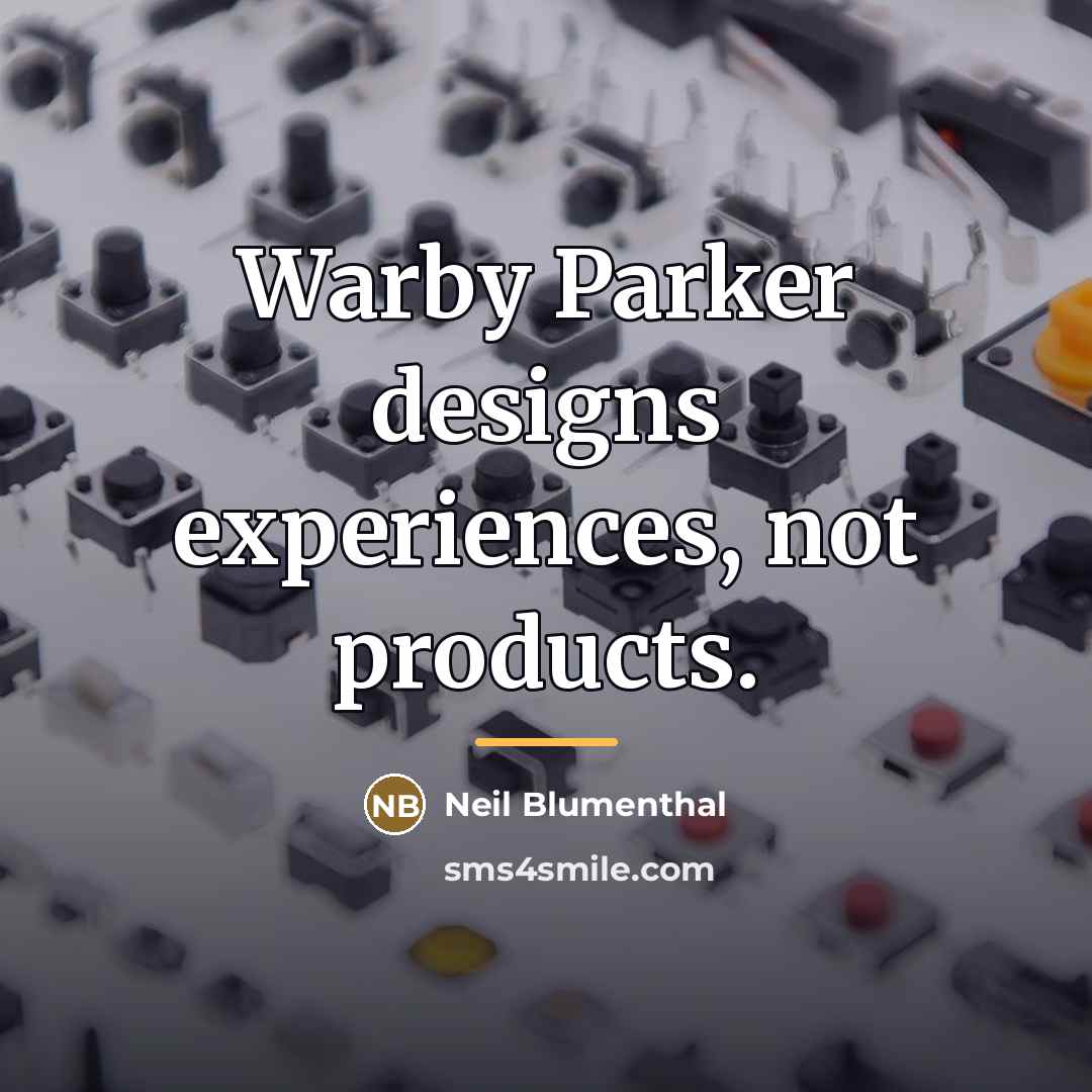 “Warby Parker designs experiences, not products.…” quote by Neil Blumenthal