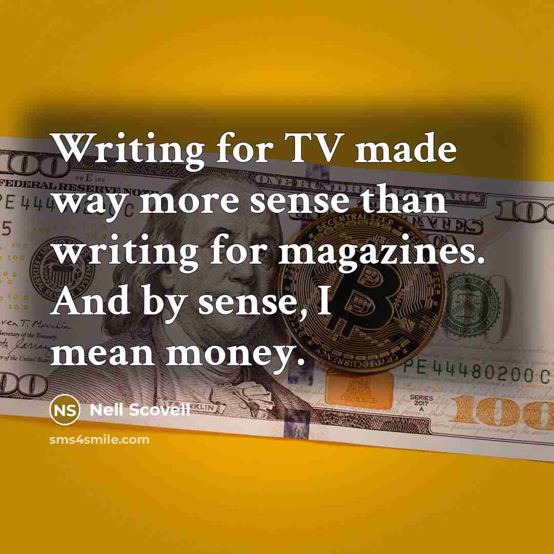 “Writing for TV made way more sense than writing for…” quote by Nell Scovell