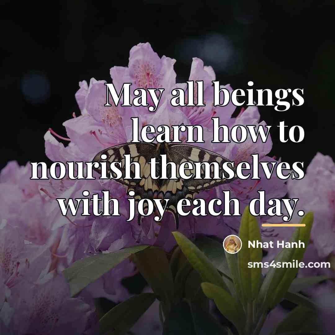 “May all beings learn how to nourish themselves with joy…” quote by Nhat Hanh
