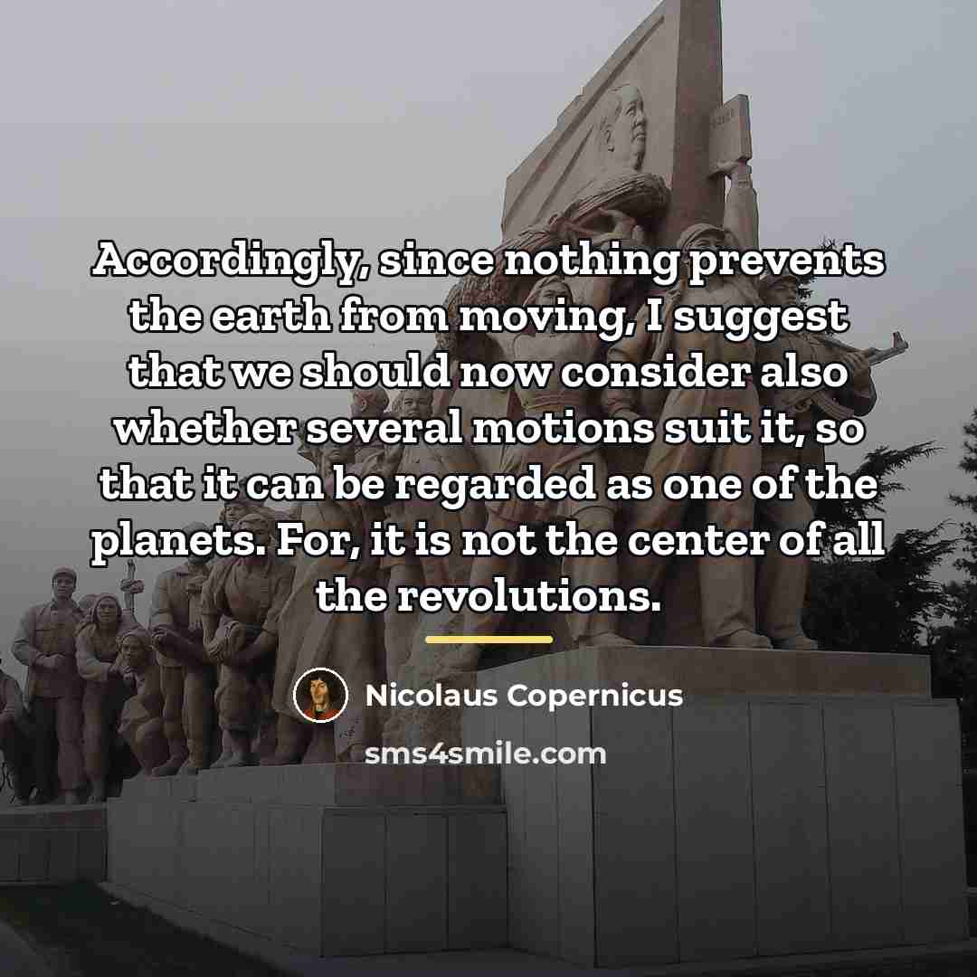 “Accordingly, since nothing prevents the earth from moving, I suggest…” quote by Nicolaus Copernicus