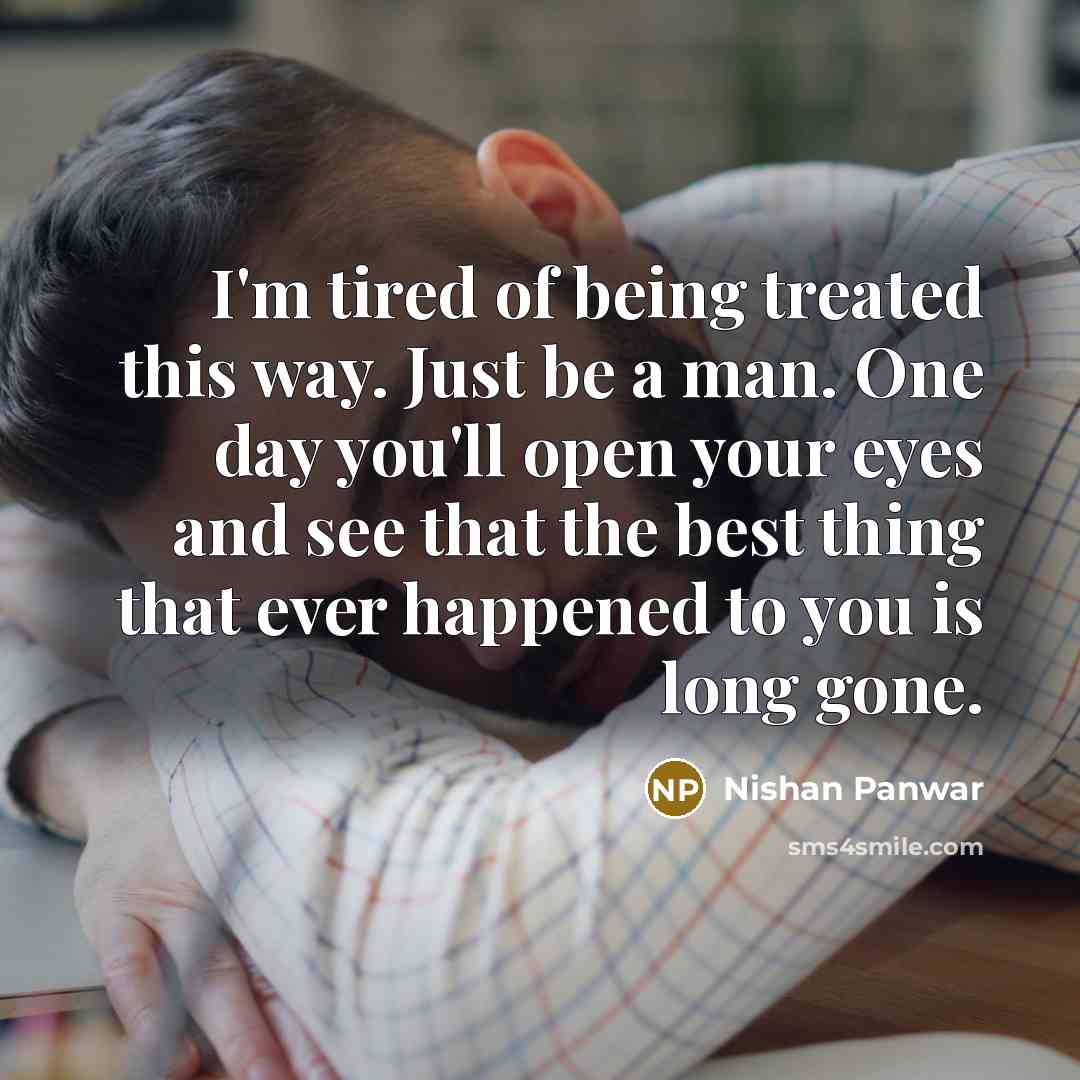 “I'm tired of being treated this way. Just be a…” quote by Nishan Panwar