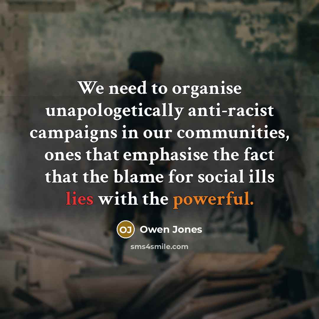 “We need to organise unapologetically anti-racist campaigns in our communities,…” quote by Owen Jones