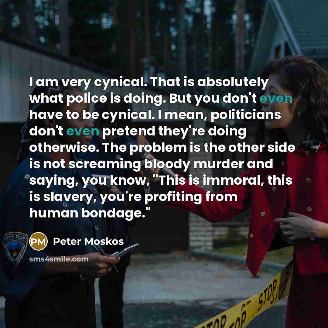 “I am very cynical. That is absolutely what police is…” quote by Peter Moskos