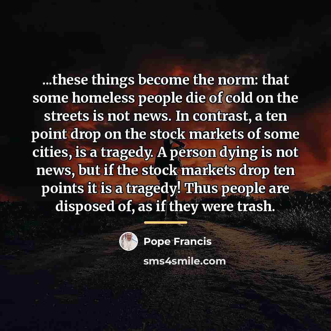 “...these things become the norm: that some homeless people die…” quote by Pope Francis
