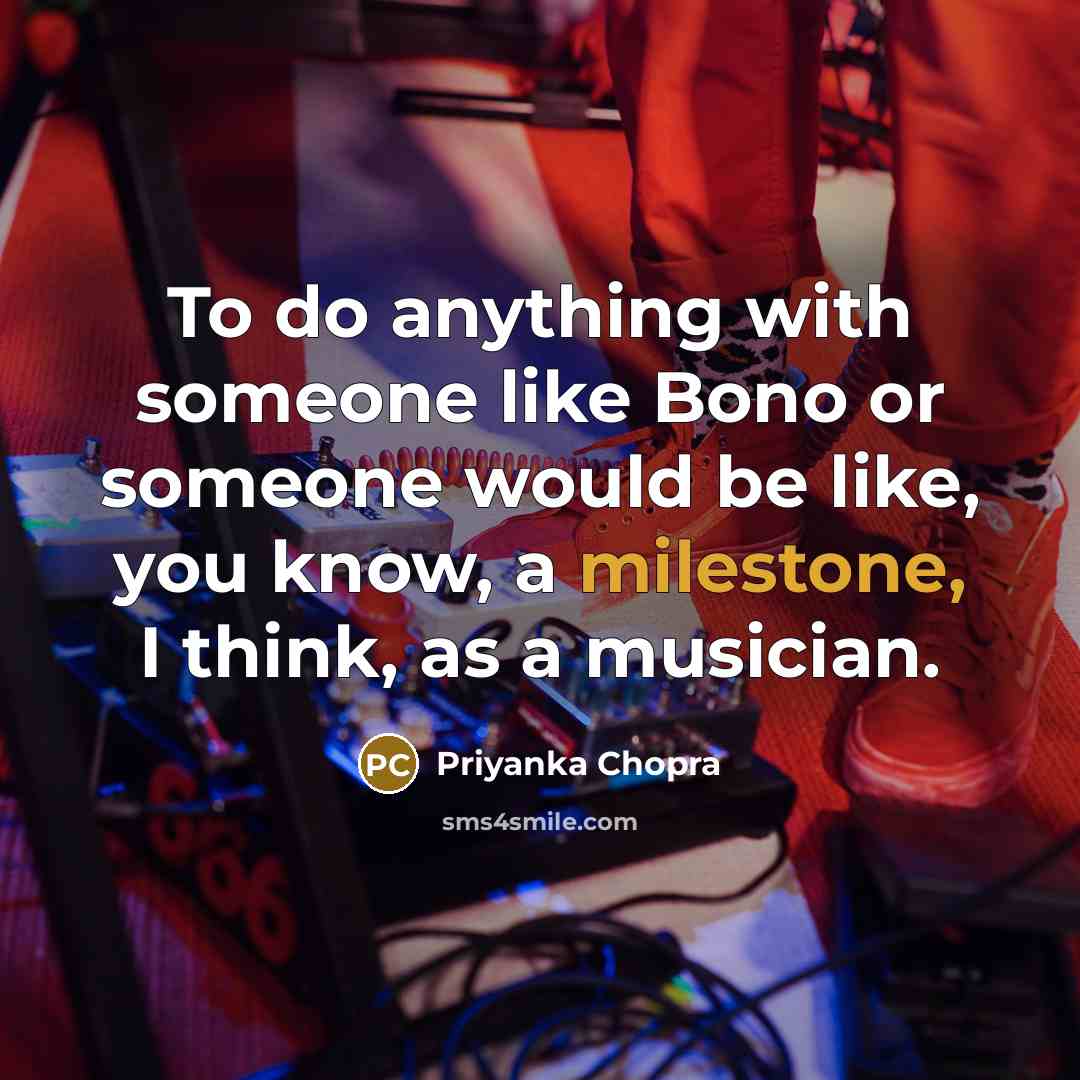 “To do anything with someone like Bono or someone would…” quote by Priyanka Chopra
