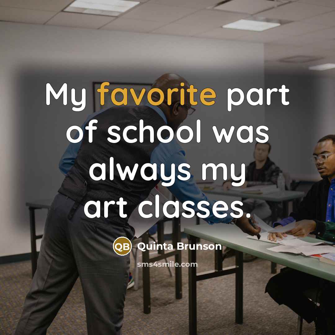 “My favorite part of school was always my art classes.…” quote by Quinta Brunson