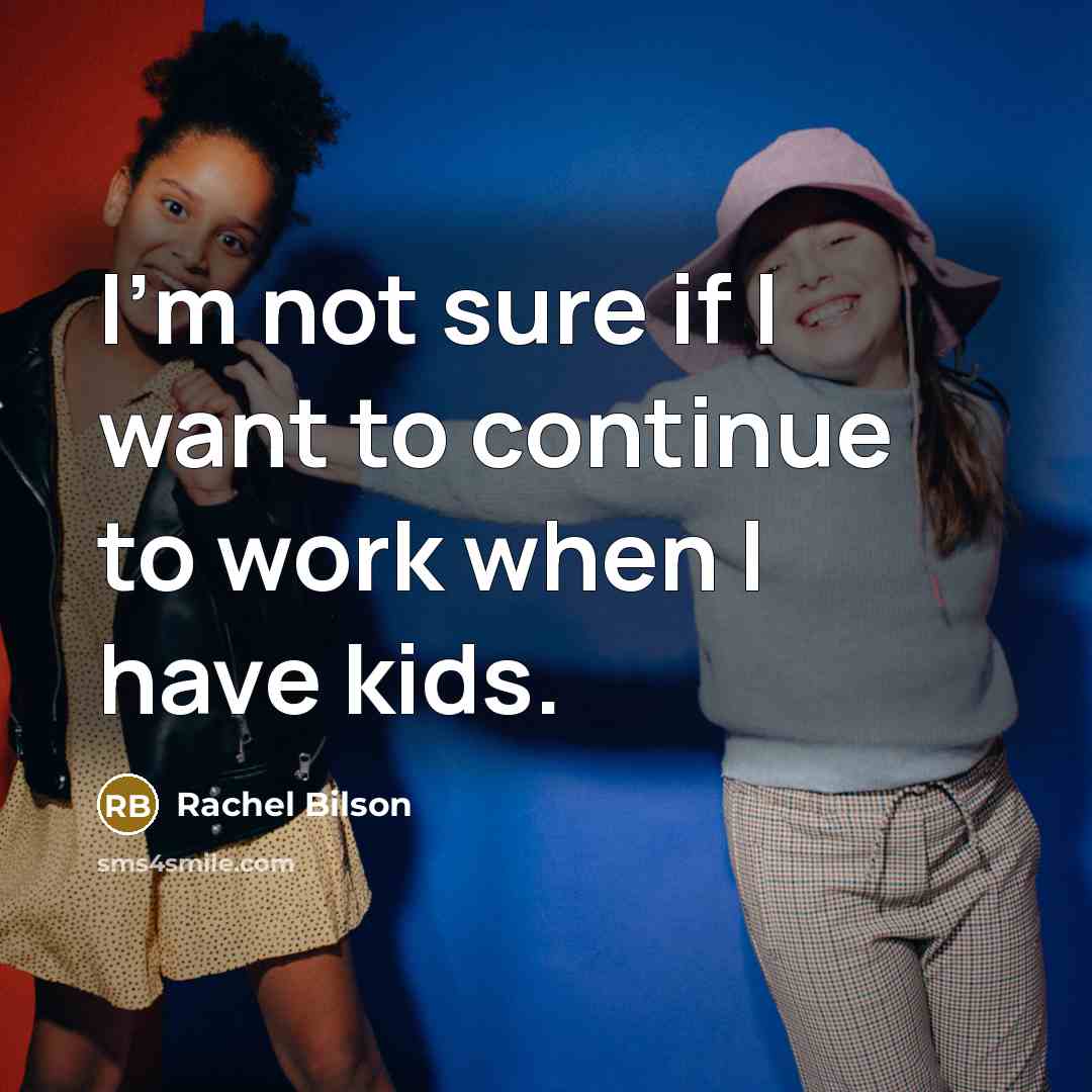 “I'm not sure if I want to continue to work…” quote by Rachel Bilson