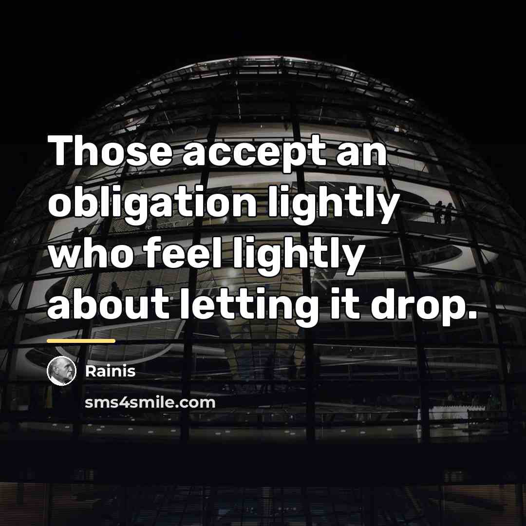“Those accept an obligation lightly who feel lightly about letting…” quote by Rainis