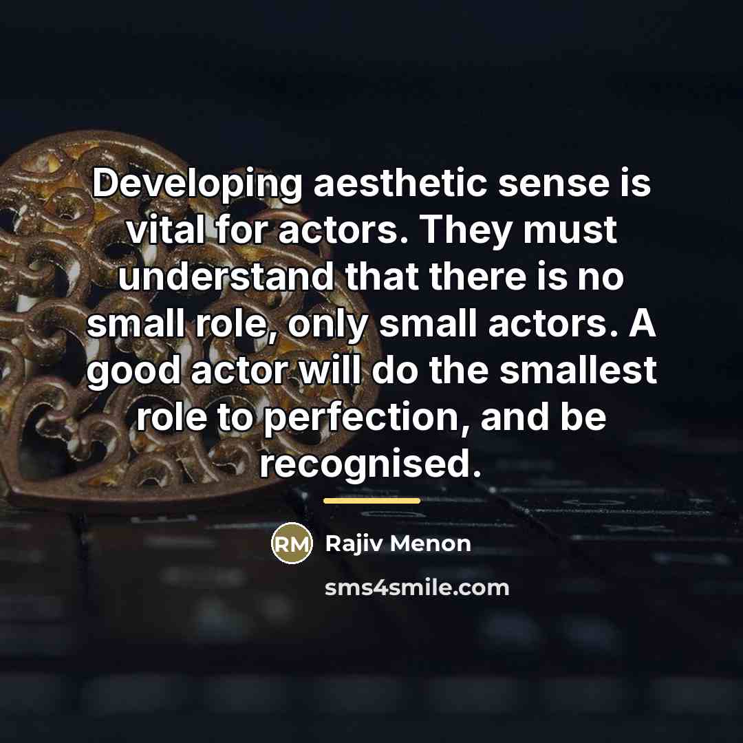 “Developing aesthetic sense is vital for actors. They must understand…” quote by Rajiv Menon