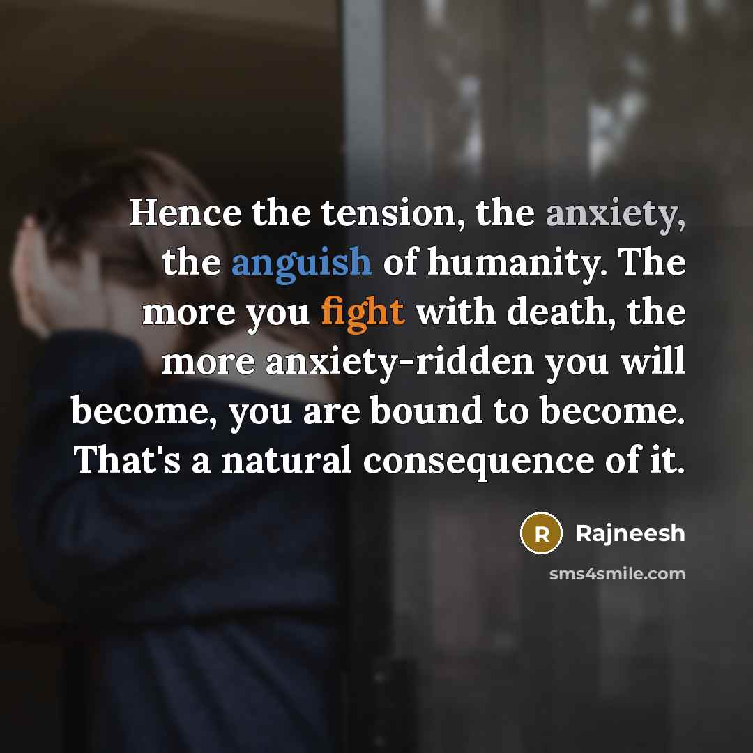 “Hence the tension, the anxiety, the anguish of humanity. The…” quote by Rajneesh
