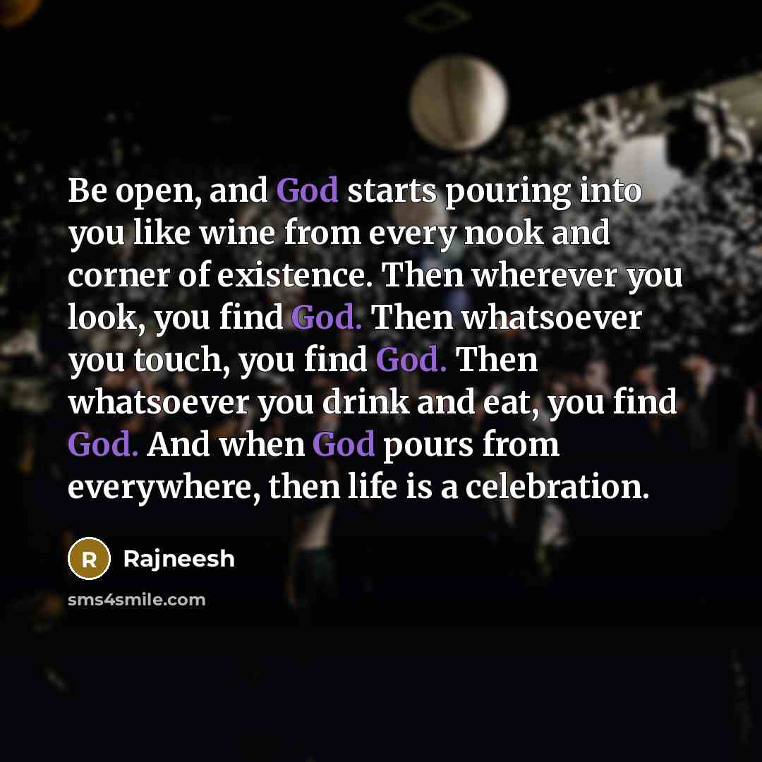 “Be open, and God starts pouring into you like wine…” quote by Rajneesh
