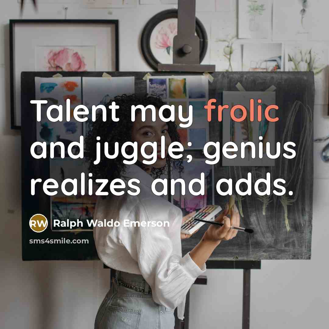 “Talent may frolic and juggle; genius realizes and adds.…” quote by Ralph Waldo Emerson