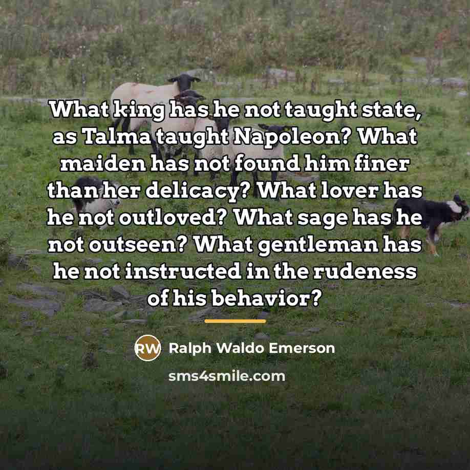 “What king has he not taught state, as Talma taught…” quote by Ralph Waldo Emerson