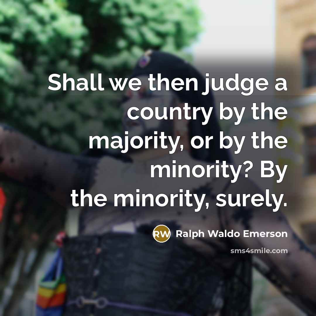 “Shall we then judge a country by the majority, or…” quote by Ralph Waldo Emerson
