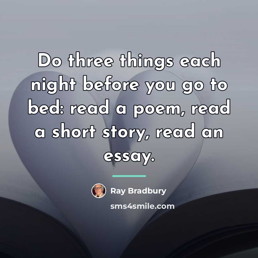 “Do three things each night before you go to bed:…” quote by Ray Bradbury
