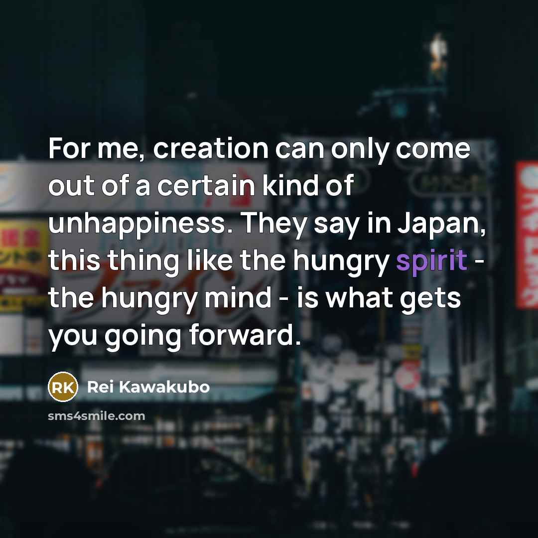 “For me, creation can only come out of a certain…” quote by Rei Kawakubo