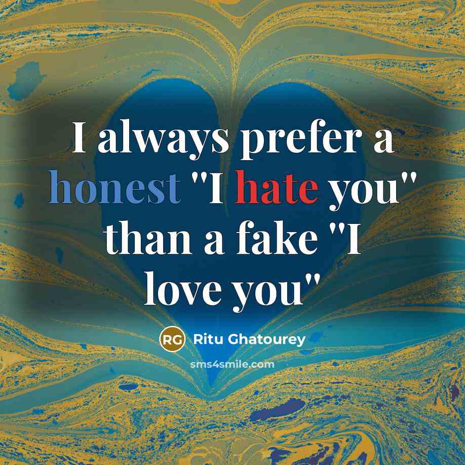 “I always prefer a honest ''I hate you'' than a…” quote by Ritu Ghatourey