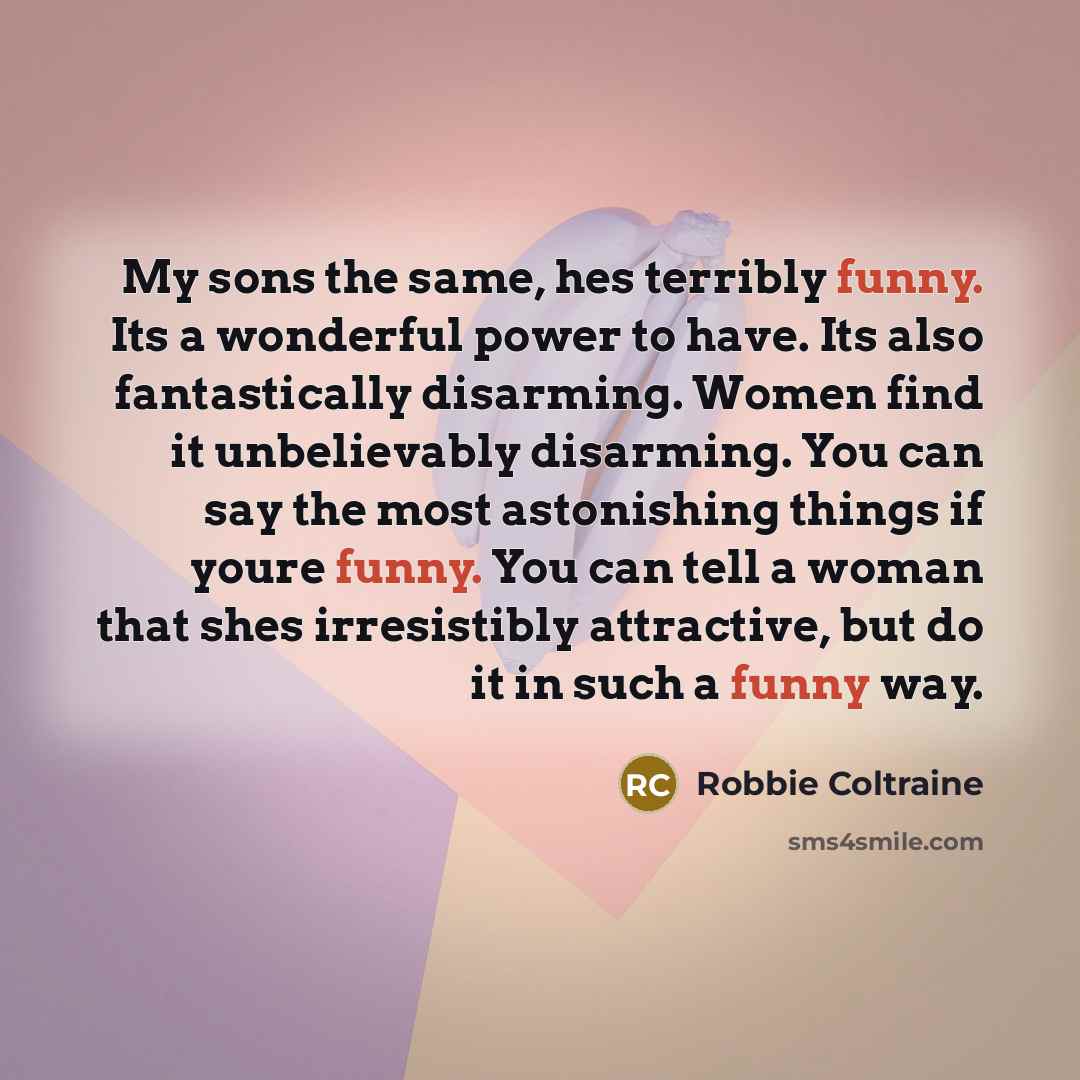 “My sons the same, hes terribly funny. Its a wonderful…” quote by Robbie Coltraine