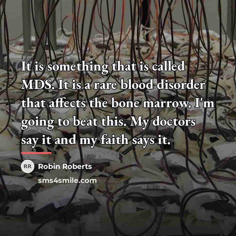 “It is something that is called MDS. It is a…” quote by Robin Roberts