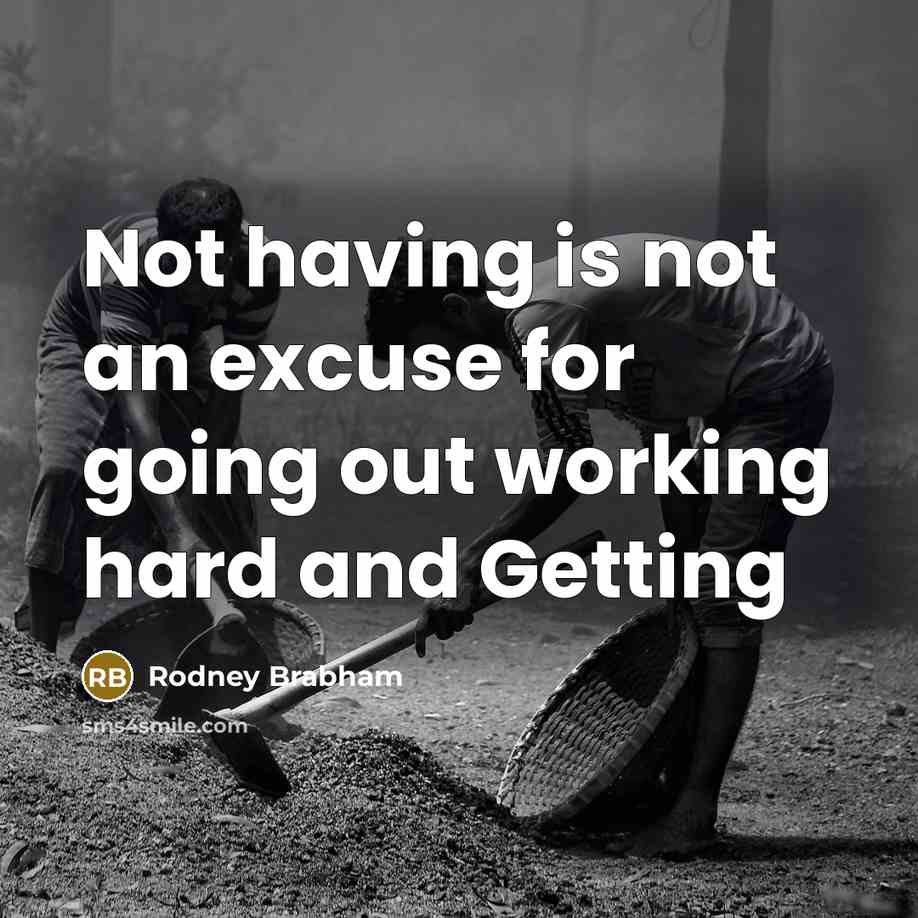 “Not having is not an excuse for going out working hard and Getting” quote by Rodney Brabham